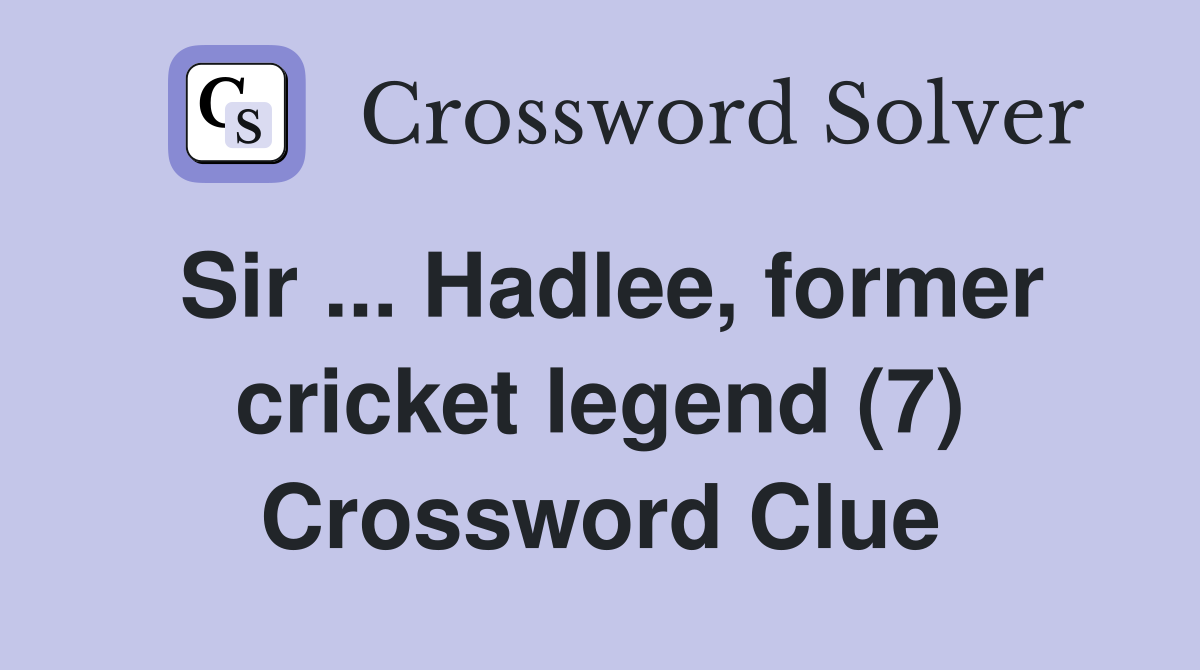 Sir Hadlee, former cricket legend (7) Crossword Clue Answers